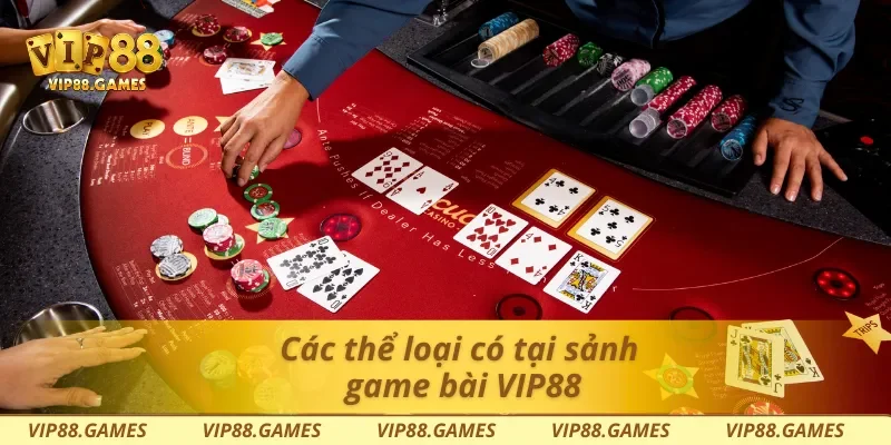 Các thể loại có tại sảnh game bài Vip88