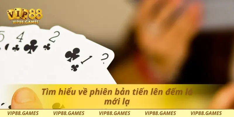 Tìm hiểu về phiên bản tiến lên đếm lá mới lạ
